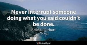  Never Interrupt Amelia Earhart Quote