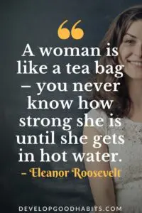 A woman is like a tea bag- Roosevelt Quote